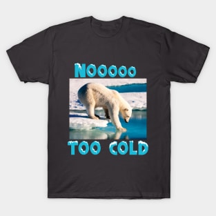 Noooo Too Cold - Funny Humor T-Shirt